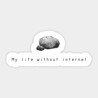 My stone life without internet Sticker